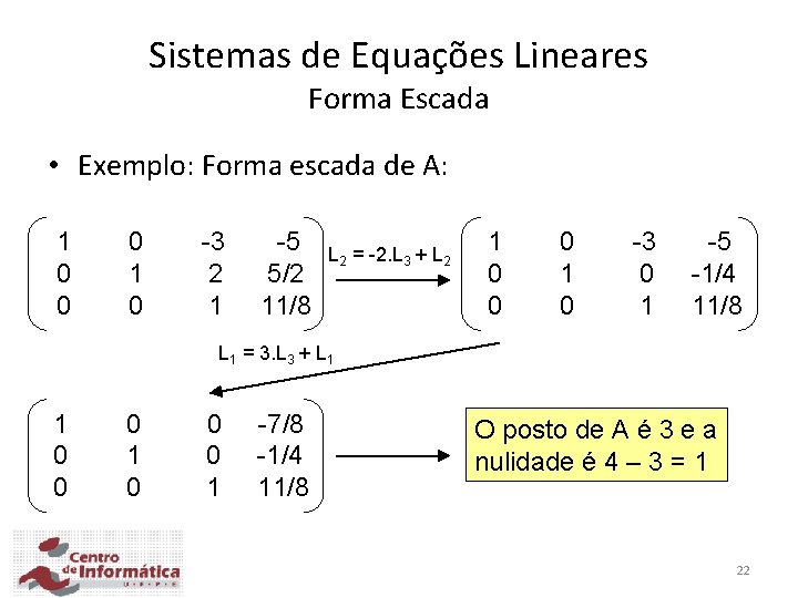 Sistemas de Equações Lineares Forma Escada • Exemplo: Forma escada de A: 1 0 Sistemas de Equações Lineares Forma Escada • Exemplo: Forma escada de A: 1 0