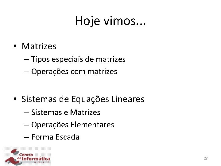 Hoje vimos. . . • Matrizes – Tipos especiais de matrizes – Operações com Hoje vimos. . . • Matrizes – Tipos especiais de matrizes – Operações com