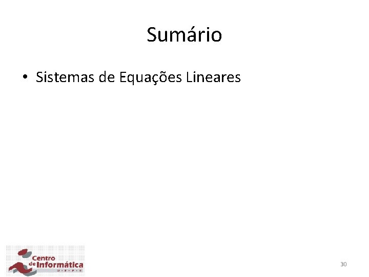 Sumário • Sistemas de Equações Lineares 30 Sumário • Sistemas de Equações Lineares 30