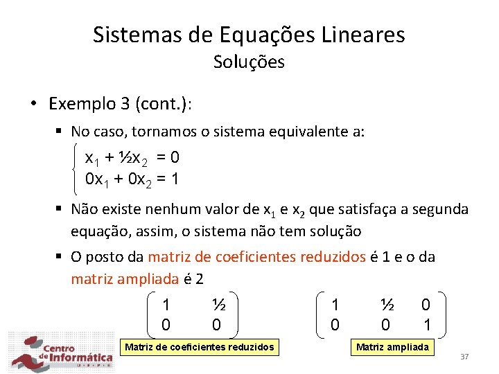 Sistemas de Equações Lineares Soluções • Exemplo 3 (cont. ): § No caso, tornamos Sistemas de Equações Lineares Soluções • Exemplo 3 (cont. ): § No caso, tornamos