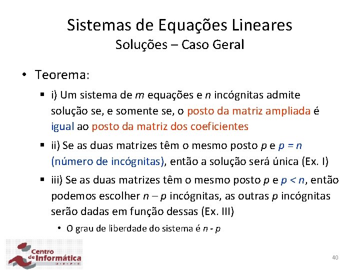 Sistemas de Equações Lineares Soluções – Caso Geral • Teorema: § i) Um sistema Sistemas de Equações Lineares Soluções – Caso Geral • Teorema: § i) Um sistema
