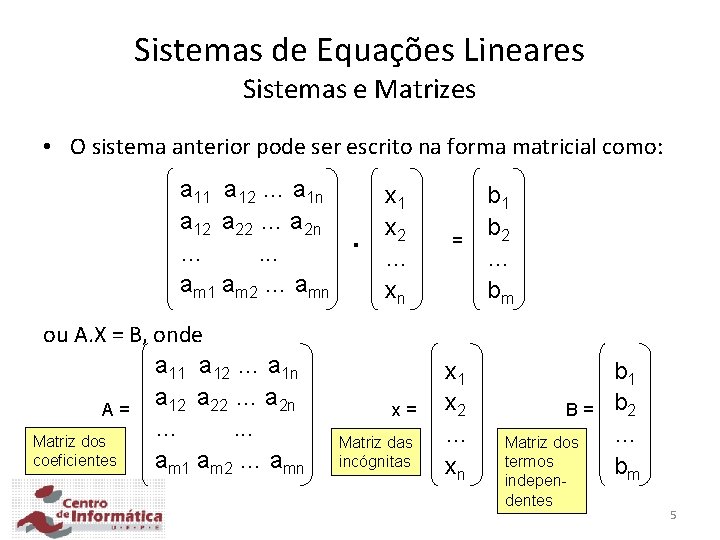 Sistemas de Equações Lineares Sistemas e Matrizes • O sistema anterior pode ser escrito Sistemas de Equações Lineares Sistemas e Matrizes • O sistema anterior pode ser escrito