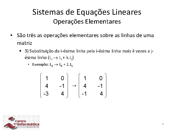 Sistemas de Equações Lineares Operações Elementares • São três as operações elementares sobre as Sistemas de Equações Lineares Operações Elementares • São três as operações elementares sobre as