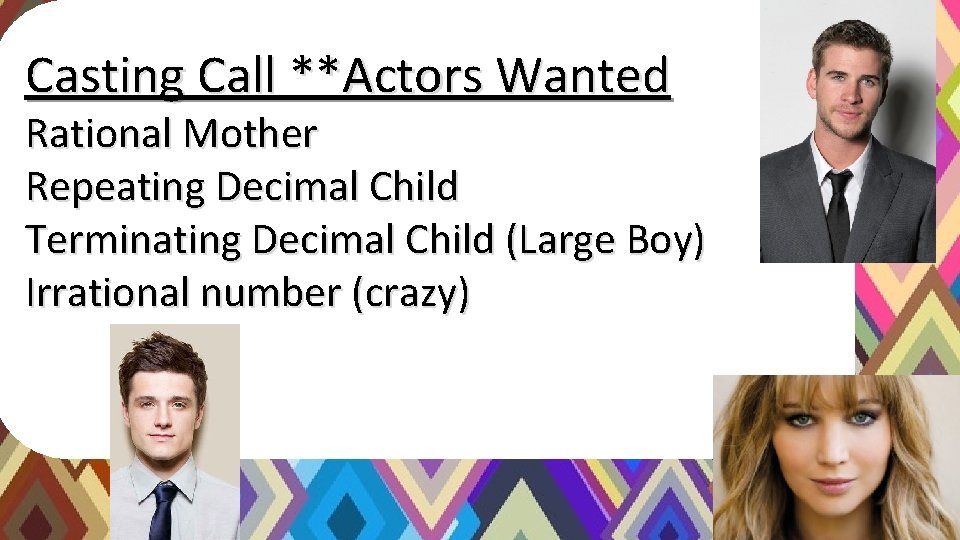 Casting Call **Actors Wanted Rational Mother Repeating Decimal Child Terminating Decimal Child (Large Boy)
