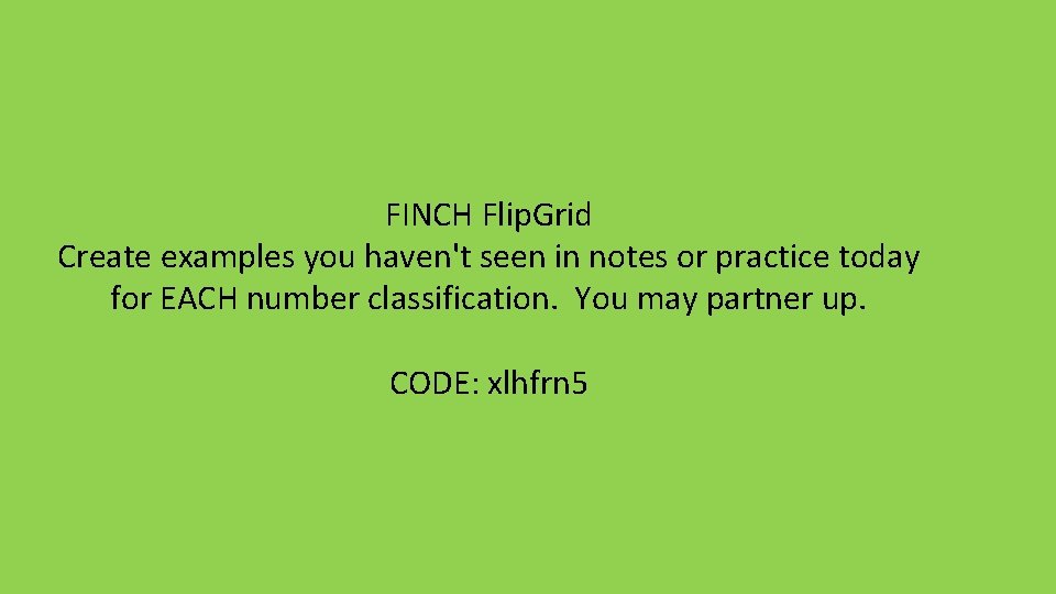 FINCH Flip. Grid Create examples you haven't seen in notes or practice today for