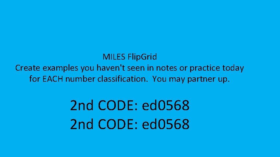 MILES Flip. Grid Create examples you haven't seen in notes or practice today for MILES Flip. Grid Create examples you haven't seen in notes or practice today for