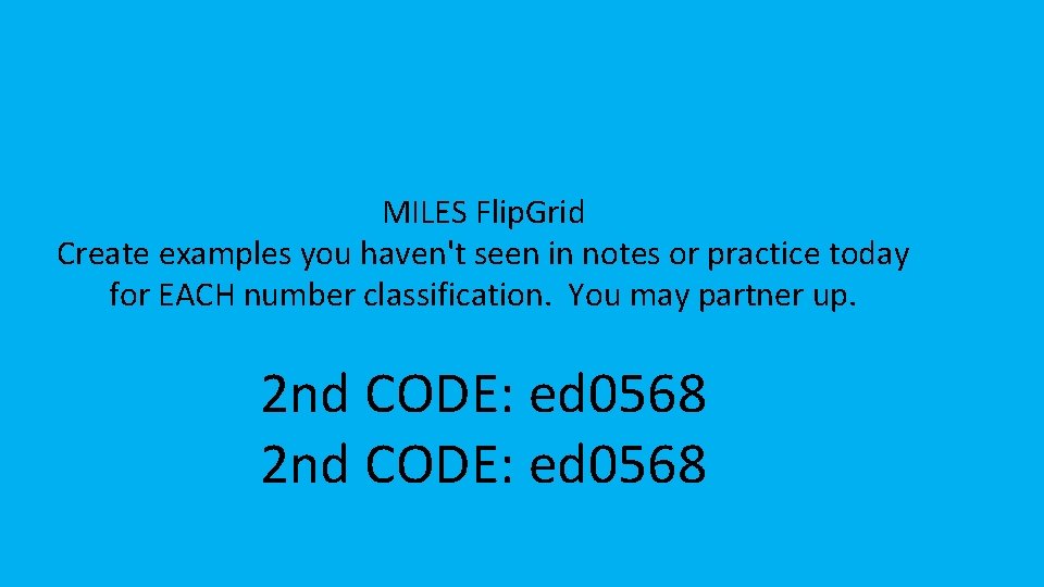 MILES Flip. Grid Create examples you haven't seen in notes or practice today for