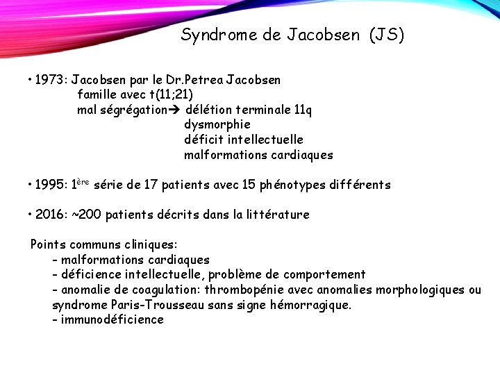 Syndrome de Jacobsen (JS) • 1973: Jacobsen par le Dr. Petrea Jacobsen famille avec Syndrome de Jacobsen (JS) • 1973: Jacobsen par le Dr. Petrea Jacobsen famille avec