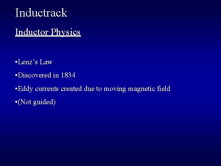 Inductrack Inductor Physics • Lenz’s Law • Discovered in 1834 • Eddy currents created