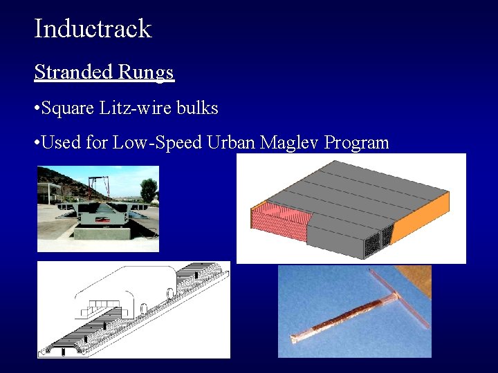 Inductrack Stranded Rungs • Square Litz-wire bulks • Used for Low-Speed Urban Maglev Program