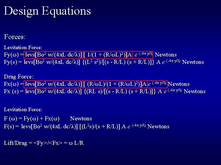 Design Equations Forces: Levitation Force: Fy(ω) = levs[Bo 2 w/(4πL dc/λ)] [ 1/(1 +