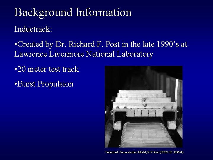 Background Information Inductrack: • Created by Dr. Richard F. Post in the late 1990’s Background Information Inductrack: • Created by Dr. Richard F. Post in the late 1990’s
