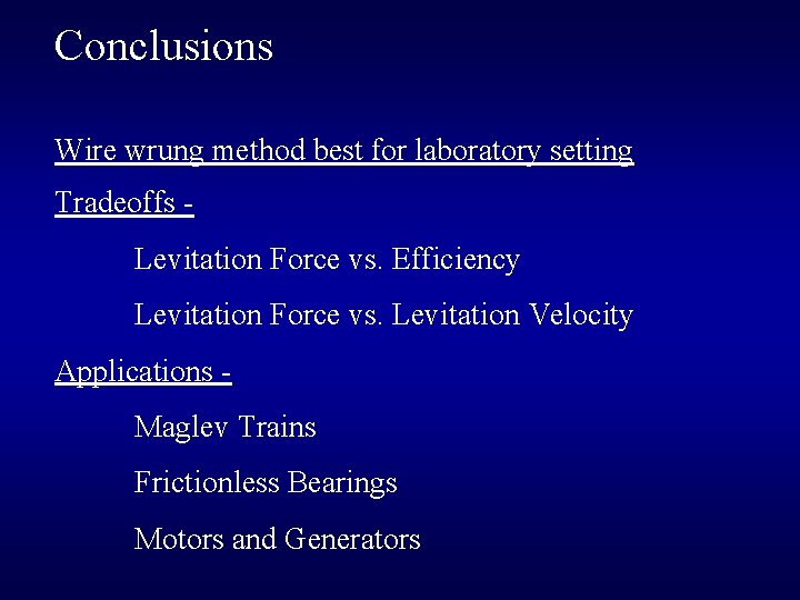 Conclusions Wire wrung method best for laboratory setting Tradeoffs Levitation Force vs. Efficiency Levitation