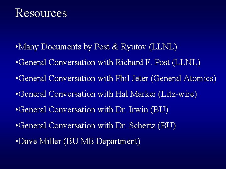 Resources • Many Documents by Post & Ryutov (LLNL) • General Conversation with Richard Resources • Many Documents by Post & Ryutov (LLNL) • General Conversation with Richard