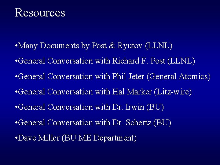 Resources • Many Documents by Post & Ryutov (LLNL) • General Conversation with Richard