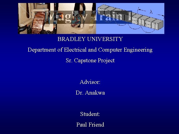 BRADLEY UNIVERSITY Department of Electrical and Computer Engineering Sr. Capstone Project Advisor: Dr. Anakwa