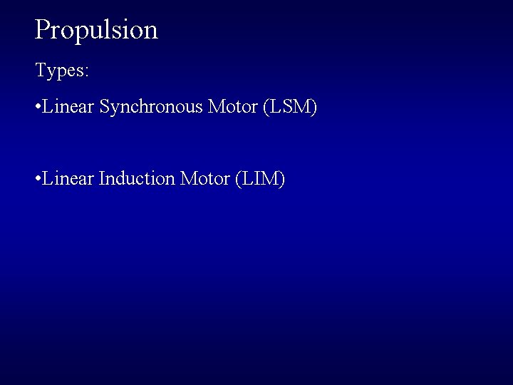 Propulsion Types: • Linear Synchronous Motor (LSM) • Linear Induction Motor (LIM) 