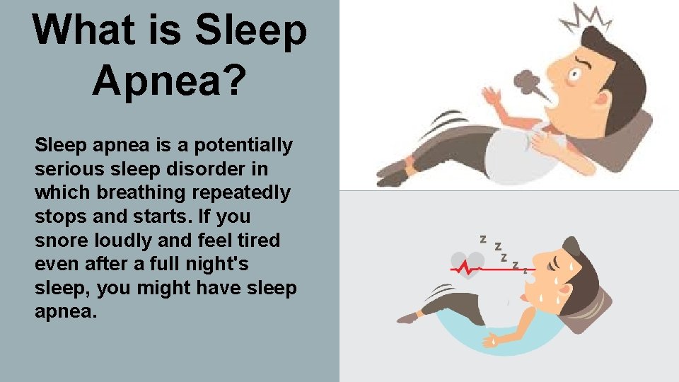 What is Sleep Apnea? Sleep apnea is a potentially serious sleep disorder in which