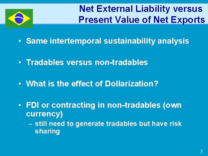 Net External Liability versus Present Value of Net Exports • Same intertemporal sustainability analysis