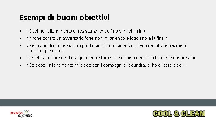 Esempi di buoni obiettivi • «Oggi nell’allenamento di resistenza vado fino ai miei limiti.