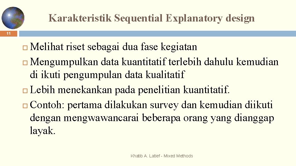 Karakteristik Sequential Explanatory design 11 Melihat riset sebagai dua fase kegiatan Mengumpulkan data kuantitatif