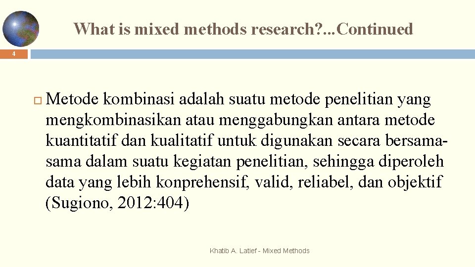 What is mixed methods research? . . . Continued 4 Metode kombinasi adalah suatu