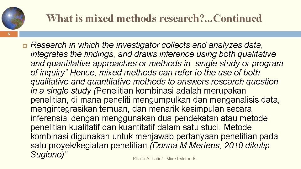What is mixed methods research? . . . Continued 6 Research in which the
