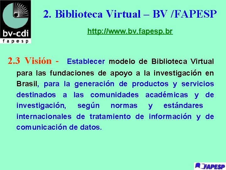 2. Biblioteca Virtual – BV /FAPESP http: //www. bv. fapesp. br 2. 3 Visión