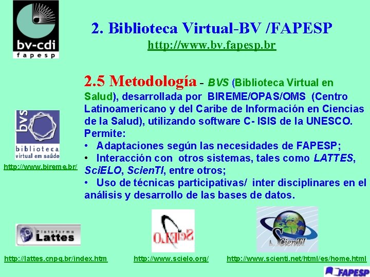 2. Biblioteca Virtual-BV /FAPESP http: //www. bv. fapesp. br 2. 5 Metodología - BVS