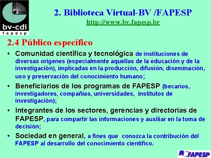 2. Biblioteca Virtual-BV /FAPESP http: //www. bv. fapesp. br 2. 4 Público específico •