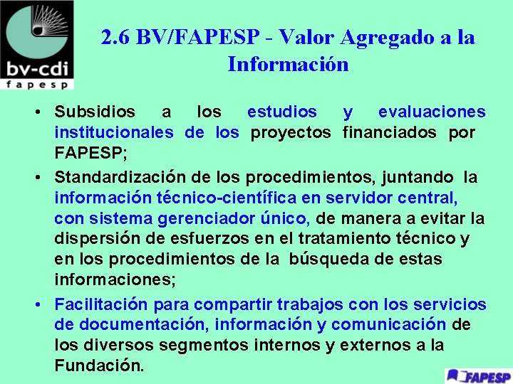 2. 6 BV/FAPESP - Valor Agregado a la Información • Subsidios a los estudios