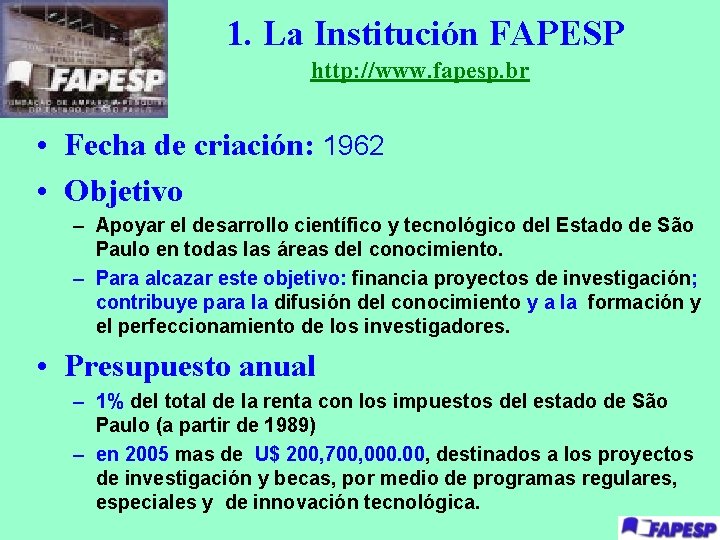 1. La Institución FAPESP http: //www. fapesp. br • Fecha de criación: 1962 •