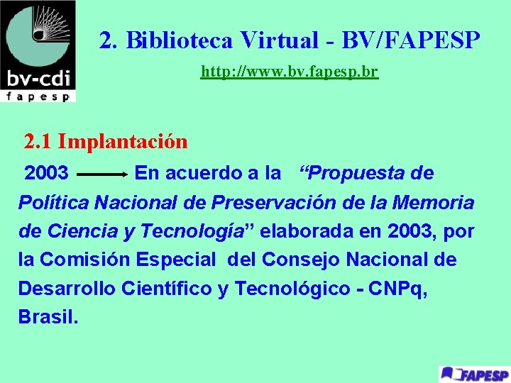 2. Biblioteca Virtual - BV/FAPESP http: //www. bv. fapesp. br 2. 1 Implantación 2003