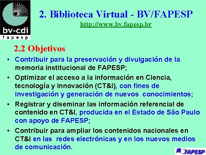 2. Biblioteca Virtual - BV/FAPESP http: //www. bv. fapesp. br 2. 2 Objetivos •