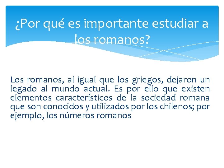 ¿Por qué es importante estudiar a los romanos? Los romanos, al igual que los