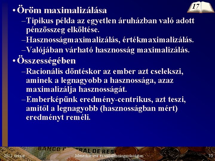 • Öröm maximalizálása 17 –Tipikus példa az egyetlen áruházban való adott pénzösszeg elköltése. • Öröm maximalizálása 17 –Tipikus példa az egyetlen áruházban való adott pénzösszeg elköltése.