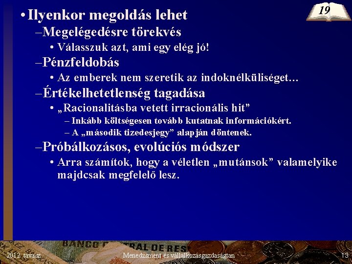 • Ilyenkor megoldás lehet 19 –Megelégedésre törekvés • Válasszuk azt, ami egy elég • Ilyenkor megoldás lehet 19 –Megelégedésre törekvés • Válasszuk azt, ami egy elég