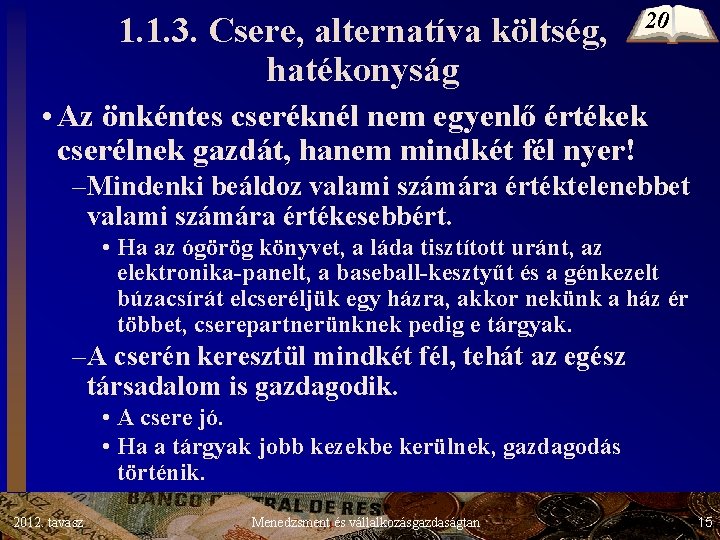 1. 1. 3. Csere, alternatíva költség, hatékonyság 20 • Az önkéntes cseréknél nem egyenlő 1. 1. 3. Csere, alternatíva költség, hatékonyság 20 • Az önkéntes cseréknél nem egyenlő