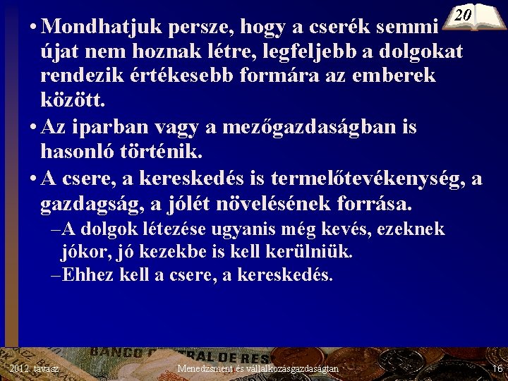 20 • Mondhatjuk persze, hogy a cserék semmi újat nem hoznak létre, legfeljebb a 20 • Mondhatjuk persze, hogy a cserék semmi újat nem hoznak létre, legfeljebb a