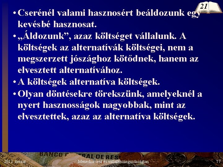 21 • Cserénél valami hasznosért beáldozunk egy kevésbé hasznosat. • „Áldozunk”, azaz költséget vállalunk. 21 • Cserénél valami hasznosért beáldozunk egy kevésbé hasznosat. • „Áldozunk”, azaz költséget vállalunk.