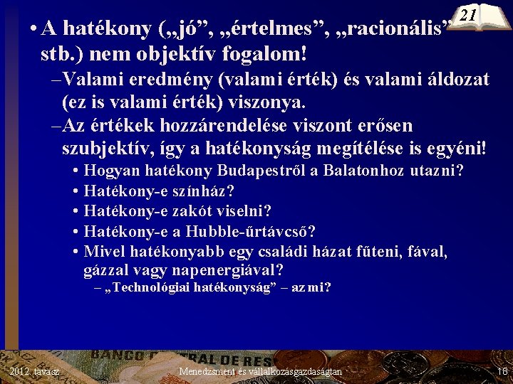 • A hatékony („jó”, „értelmes”, „racionális” stb. ) nem objektív fogalom! 21 –Valami • A hatékony („jó”, „értelmes”, „racionális” stb. ) nem objektív fogalom! 21 –Valami
