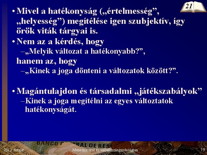 • Mivel a hatékonyság („értelmesség”, „helyesség”) megítélése igen szubjektív, így örök viták tárgyai • Mivel a hatékonyság („értelmesség”, „helyesség”) megítélése igen szubjektív, így örök viták tárgyai