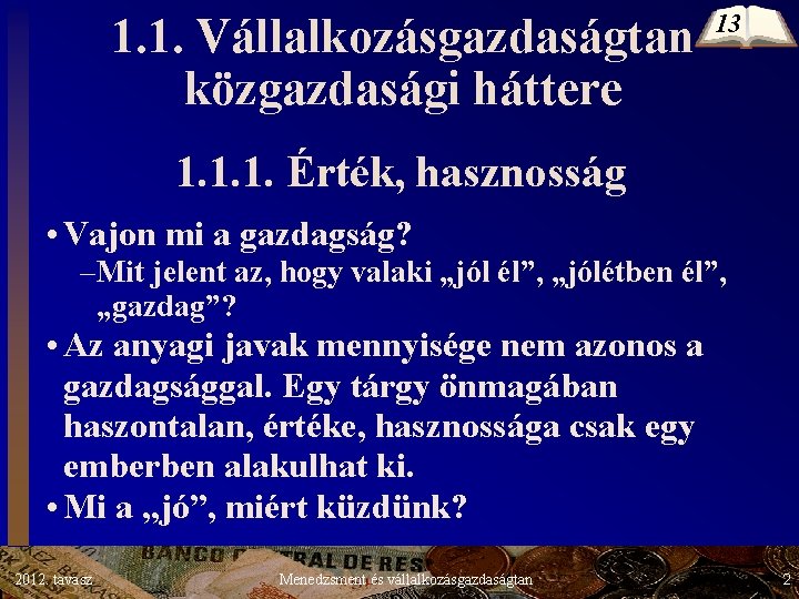 1. 1. Vállalkozásgazdaságtan közgazdasági háttere 13 1. 1. 1. Érték, hasznosság • Vajon mi 1. 1. Vállalkozásgazdaságtan közgazdasági háttere 13 1. 1. 1. Érték, hasznosság • Vajon mi