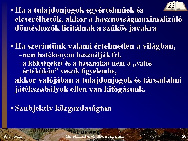 22 • Ha a tulajdonjogok egyértelműek és elcserélhetők, akkor a hasznosságmaximalizáló döntéshozók licitálnak a 22 • Ha a tulajdonjogok egyértelműek és elcserélhetők, akkor a hasznosságmaximalizáló döntéshozók licitálnak a