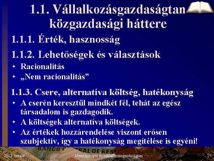 1. 1. Vállalkozásgazdaságtan közgazdasági háttere 1. 1. 1. Érték, hasznosság 1. 1. 2. Lehetőségek 1. 1. Vállalkozásgazdaságtan közgazdasági háttere 1. 1. 1. Érték, hasznosság 1. 1. 2. Lehetőségek