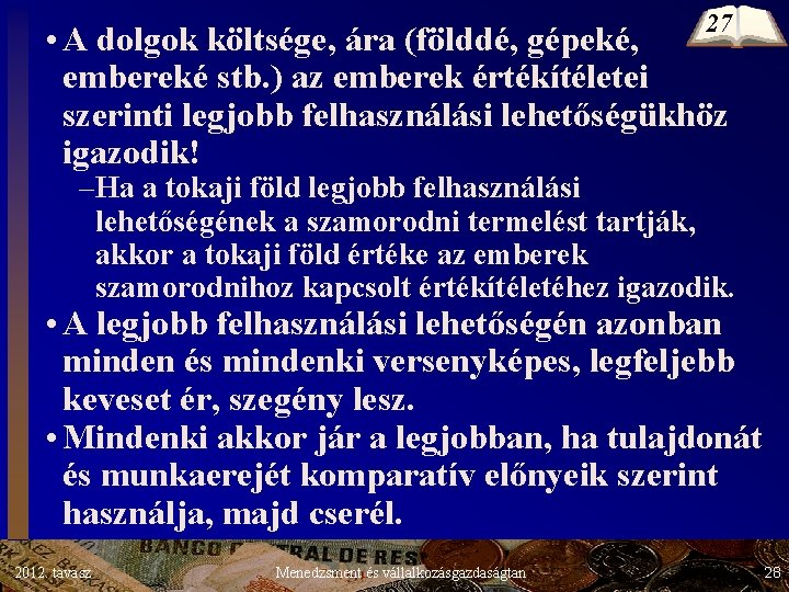 27 • A dolgok költsége, ára (földdé, gépeké, embereké stb. ) az emberek értékítéletei 27 • A dolgok költsége, ára (földdé, gépeké, embereké stb. ) az emberek értékítéletei