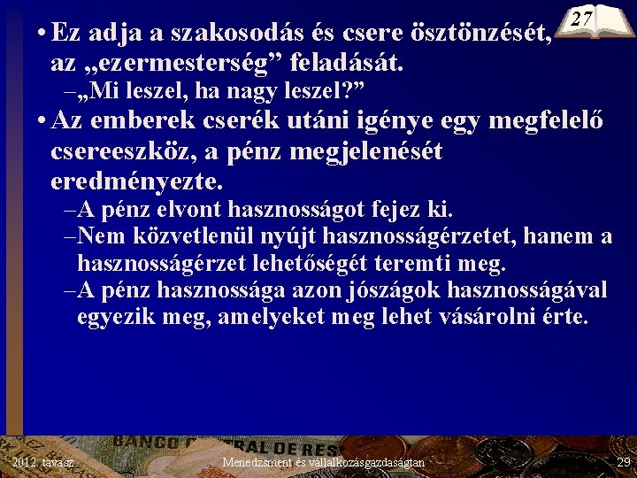 • Ez adja a szakosodás és csere ösztönzését, az „ezermesterség” feladását. 27 –„Mi • Ez adja a szakosodás és csere ösztönzését, az „ezermesterség” feladását. 27 –„Mi