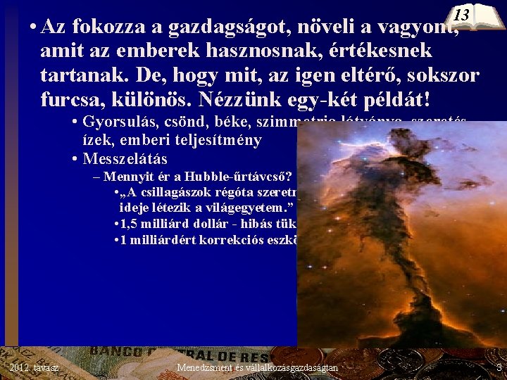 13 • Az fokozza a gazdagságot, növeli a vagyont, amit az emberek hasznosnak, értékesnek 13 • Az fokozza a gazdagságot, növeli a vagyont, amit az emberek hasznosnak, értékesnek