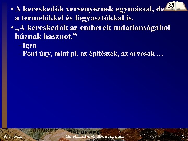 • A kereskedők versenyeznek egymással, de 28 a termelőkkel és fogyasztókkal is. • • A kereskedők versenyeznek egymással, de 28 a termelőkkel és fogyasztókkal is. •