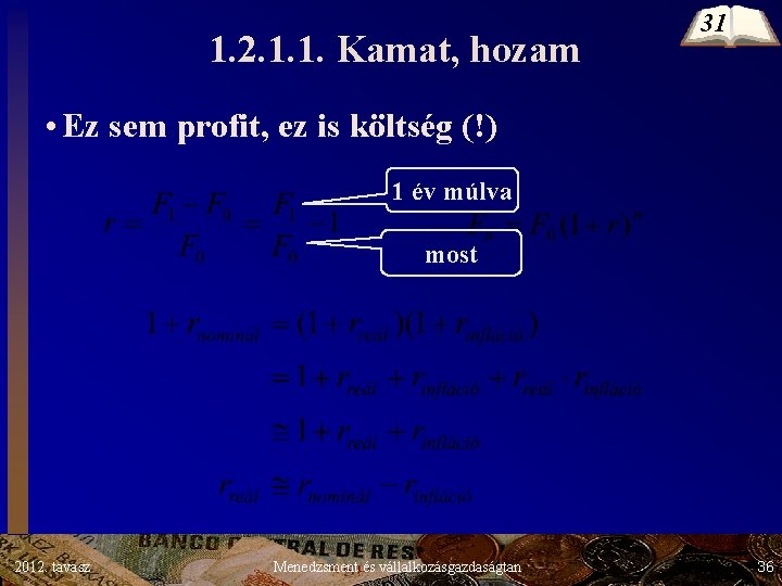 1. 2. 1. 1. Kamat, hozam 31 • Ez sem profit, ez is költség 1. 2. 1. 1. Kamat, hozam 31 • Ez sem profit, ez is költség